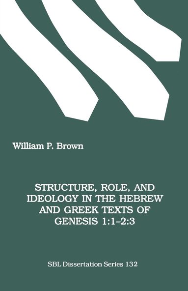 William P. Brown - Structure, Role and Ideology in the Hebrew and Greek Texts of Genesis, Häftad