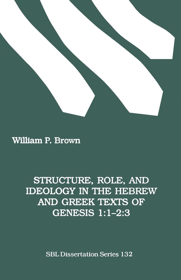 Structure, Role and Ideology in the Hebrew and Greek Texts of Genesis 1