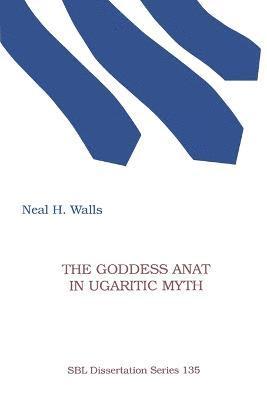 Neal H Walls - Goddess Anat in Ugaritic Myth, Häftad