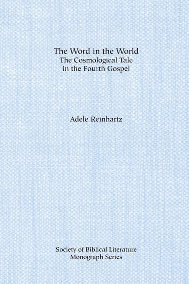 bokomslag The Word in the World: The Cosmological Tale in the Fourth Gospel