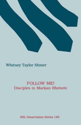 Follow Me! Disciples in Markan Rhetoric 1
