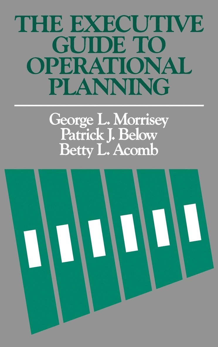 George L. Morrisey, Patrick J. Below, Betty L. Acomb, Morrisey, Acomb BL, George L Morrisey, Patrick J Below, Betty L Acomb - Executive Guide to Operational Planning, Inbunden