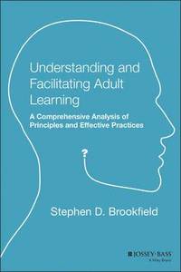 bokomslag Understanding and Facilitating Adult Learning: A Comprehensive Analysis of Principles and Effective Practices
