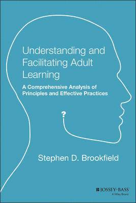 bokomslag Understanding and Facilitating Adult Learning: A Comprehensive Analysis of Principles and Effective Practices