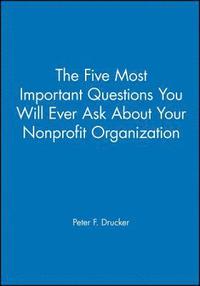 bokomslag The Five Most Important Questions You Will Ever Ask About Your Nonprofit Organization