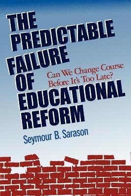 Seymour B. Sarason, Seymour Bernard Sarason, Sarason, Seymour B Sarason - Predictable Failure of Educational Reform, Häftad