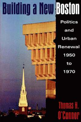 Thomas H. O'Connor - Building A New Boston, Häftad