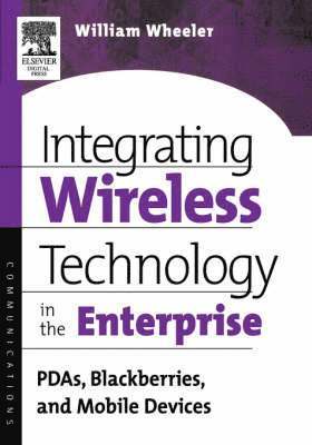 William Wheeler, Florida.) Wheeler, William (Project Manager, Corporate Client Services for The Walt Disney World Resort in Orlando, William, Wheeler - Integrating Wireless Technology in the Enterprise, Häftad