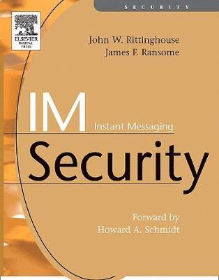 John Rittinghouse, PhD, CISM, James F. Ransome, PhD, CISM, CISSP, TX) Rittinghouse, PhD, CISM, John (SVP, Professional Security Services at SecureInfo Corporation in San Antonio, Managed Security Services) Ransome, PhD, CISM, CISSP, James F. (James F. Ransome, Ph.D., CISSP, CISM,SVP, John Rittinghouse, James F. Ransome, John PhD Rittinghouse, James F. PhD Ransome - IM Instant Messaging Security, Häftad