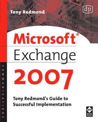 Microsoft Exchange Server 2007: Tony Redmond's Guide to Successful Implementation 1