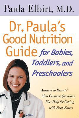 bokomslag Dr. Paula's Good Nutrition Guide For Babies, Toddlers, And Preschoolers