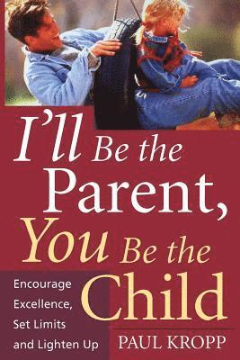 Paul Kropp - I'll Be The Parent, You Be The Child, Häftad