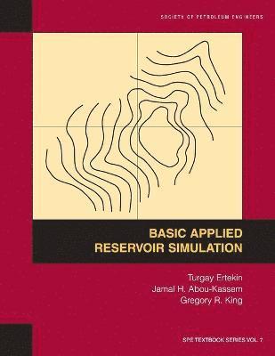 Turgay Ertekin, Jamal H Abou-Kassem, Gregory R King - Basic Applied Reservoir Simulation, Häftad