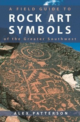 Alex Patterson - Field Guide to Rock Art Symbols of the Greater Southwest, Häftad
