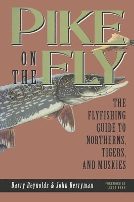Barry Reynolds, John Berryman - Pike on the Fly: the Flyfishing Guide to Northerns, Tigers, and Muskies, Häftad