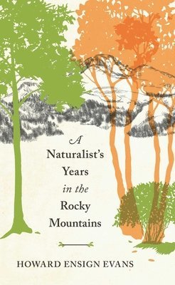 Howard E Evans - Naturalist's Years in the Rocky Mountains, Häftad