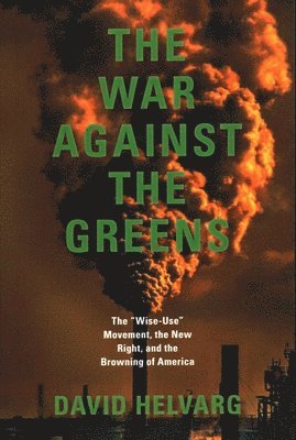 bokomslag The War Against the Greens: The Wise-Use Movement, the New Right, and the Browning of America