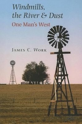 James C Work - Windmills, the River & Dust, Häftad