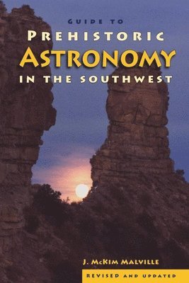 McKim Malville - Guide to Prehistoric Astronomy in the Southwest, Häftad
