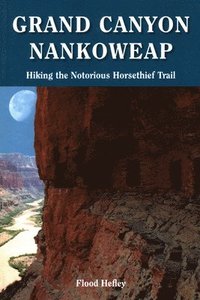 bokomslag Grand Canyon Nankoweap: Hiking the Notorious Horsethief Trail