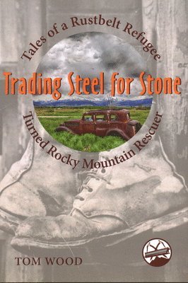 Trading Steel for Stone: Tales of a Rustbelt Refugee Turned Rocky Mountain Rescuer 1