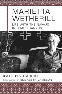 Marietta Wetherill: Life with the Navajo in Chaco Canyon 1