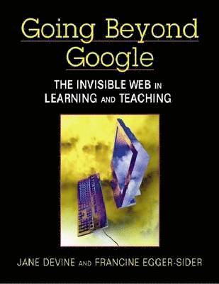 bokomslag Going Beyond Google: The Invisible Web in Learning and Teaching