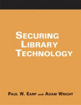 Paul W. Earp, Adam Wright - Securing Library Technology, Häftad