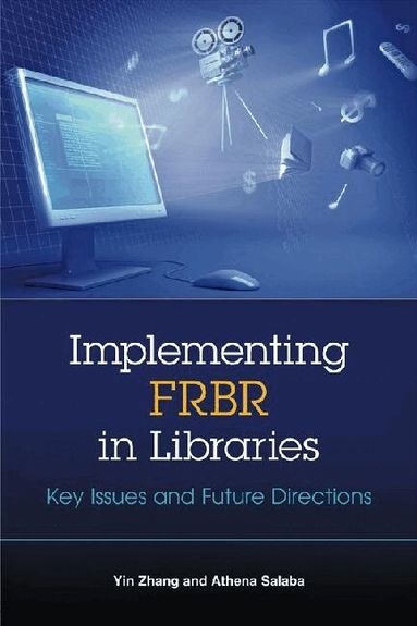 Yin Zhang, Athena Salaba - Implementing FRBR in Libraries, Häftad