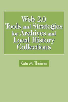 bokomslag Web 2.0 Tools and Strategies for Archives and Local History Collections