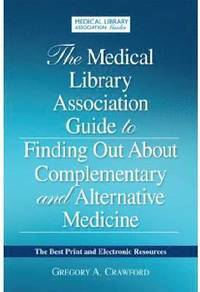 bokomslag The Medical Library Association Guide to Finding Out about Complementary and Alternative Medicine