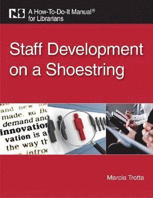 Marcia Trotta - Staff Development on a Shoestring: A How-To-Do-It Manual for Librarians, Häftad
