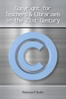 Copyright for Teachers and Librarians in the 21st Century 1