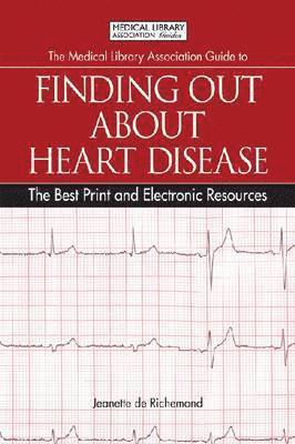 Medical Library Association Guide to Finding Out About Heart Disease