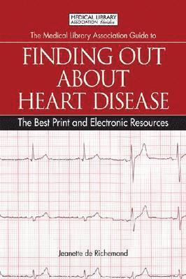 The Medical Library Association Guide to Finding Out About Heart Disease 1