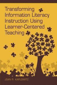 Joan R Kaplowitz, Joan R. Kaplowitz - Transforming Information Literacy Instruction Using Learner-Centered Teaching, Häftad