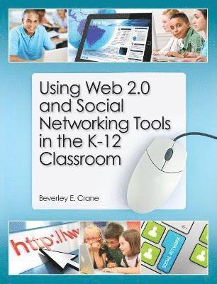 bokomslag Using Web 2.0 and Social Networking Tools in the K-12 Classroom