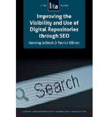 Kenning Arlitsch, Patrick O'Brien - Improving the Visibility and Use of Digital Repositories Through SEO, Häftad