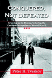 Conquered, Not Defeated: Growing up in Denmark During the German Occupation of World War II 1