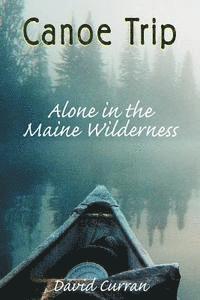 bokomslag Canoe Trip: Alone in the Maine Wilderness