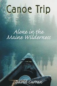 David Curran - Canoe Trip: Alone in the Maine Wilderness, Häftad