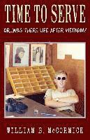 William B. McCormick - Time to Serve: Or...Was There Life After Vietnam?, Häftad