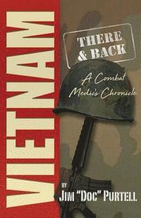 bokomslag Vietnam: There and Back: A Combat Medic's Chronicle