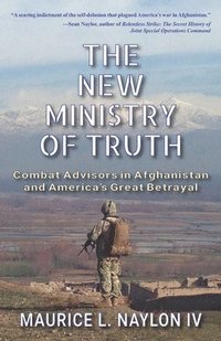 bokomslag The New Ministry of Truth: Combat Advisors in Afghanistan and America's Great Betrayal