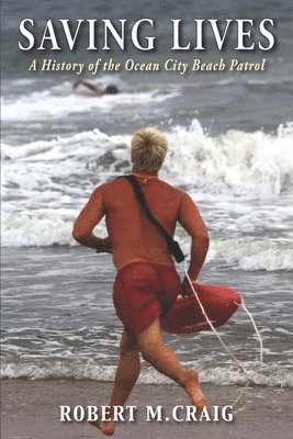 bokomslag Saving Lives: A History of the Ocean City Beach Patrol