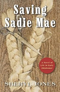 bokomslag Saving Sadie Mae: A Novel of Life in Early Oklahoma!