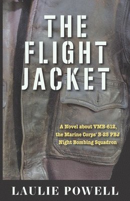 The Flight Jacket: A Novel about VMB-612, the Marine Corps' B-25 PBJ Night Bombing Squadron 1