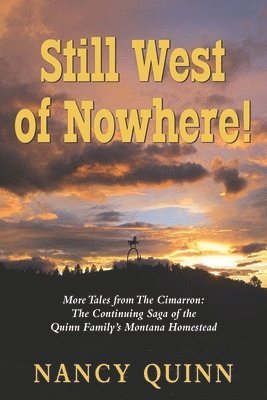 Nancy Quinn - Still West of Nowhere: More Tales from The Cimarron: The Continuing Saga of the Quinn Family's Montana Homestead, Häftad