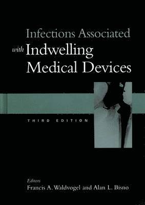 Francis A. Waldvogel, Alan L. Bisno - Infections Associated with Indwelling Medical Devices, Inbunden