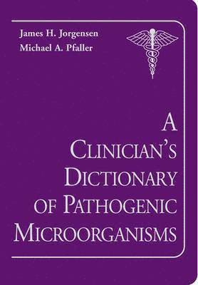 bokomslag A Clinician's Dictionary of Pathogenic Microorganisms